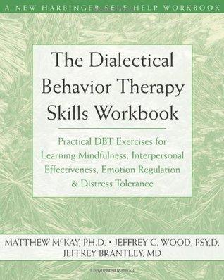 The Dialectical Behavior Therapy Skills Workbook