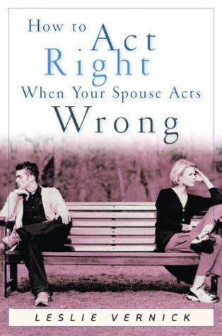 How To Act Right When Your Spouse Acts Wrong