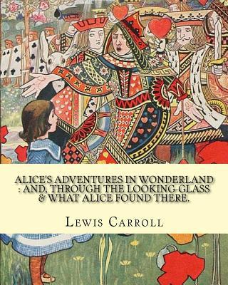 Alice's Adventures In Wonderland / Through The Looking-glass And What Alice Found There